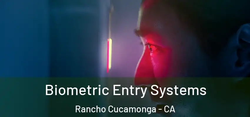  Biometric Entry Systems Rancho Cucamonga - CA