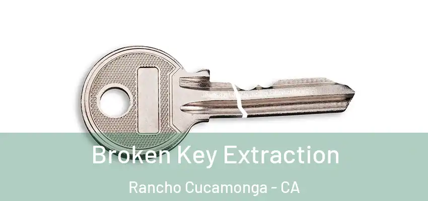  Broken Key Extraction Rancho Cucamonga - CA