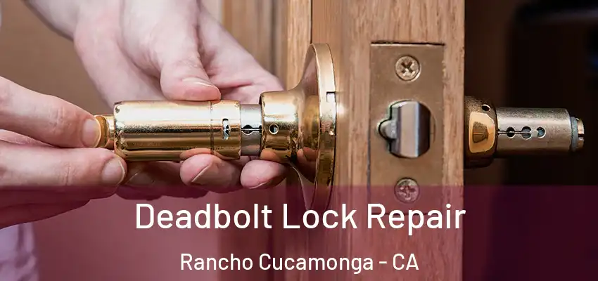  Deadbolt Lock Repair Rancho Cucamonga - CA