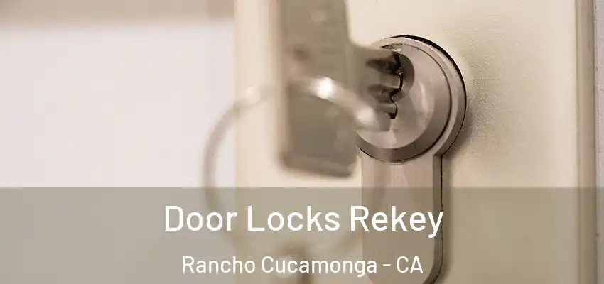 Door Locks Rekey Rancho Cucamonga - CA
