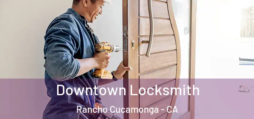  Downtown Locksmith Rancho Cucamonga - CA