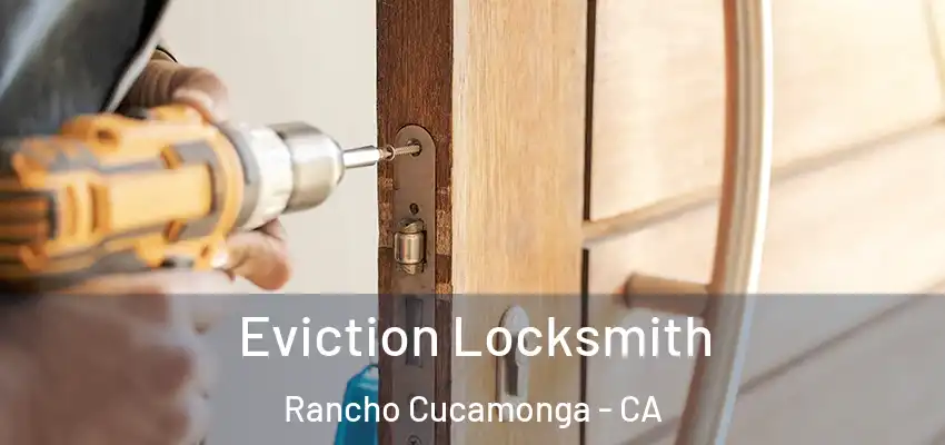  Eviction Locksmith Rancho Cucamonga - CA