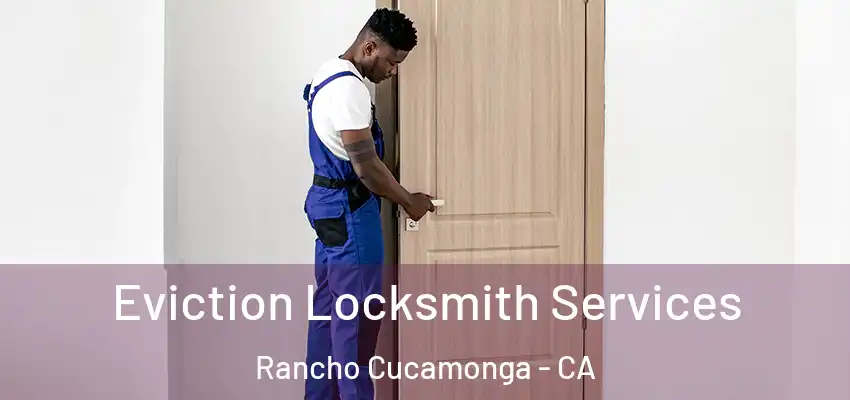  Eviction Locksmith Services Rancho Cucamonga - CA