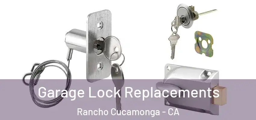 Garage Lock Replacements Rancho Cucamonga - CA