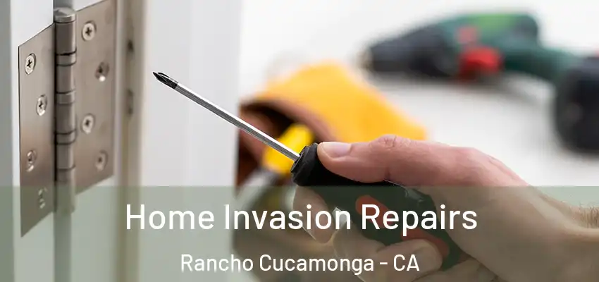 Home Invasion Repairs Rancho Cucamonga - CA