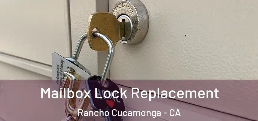  Mailbox Lock Replacement Rancho Cucamonga - CA
