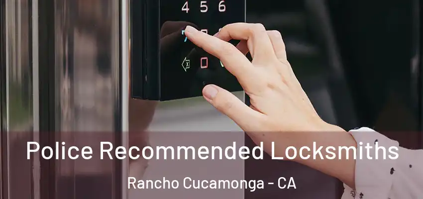  Police Recommended Locksmiths Rancho Cucamonga - CA