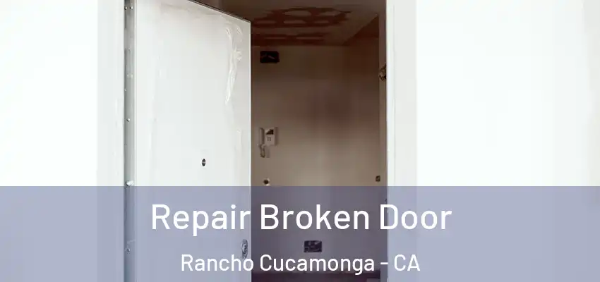  Repair Broken Door Rancho Cucamonga - CA