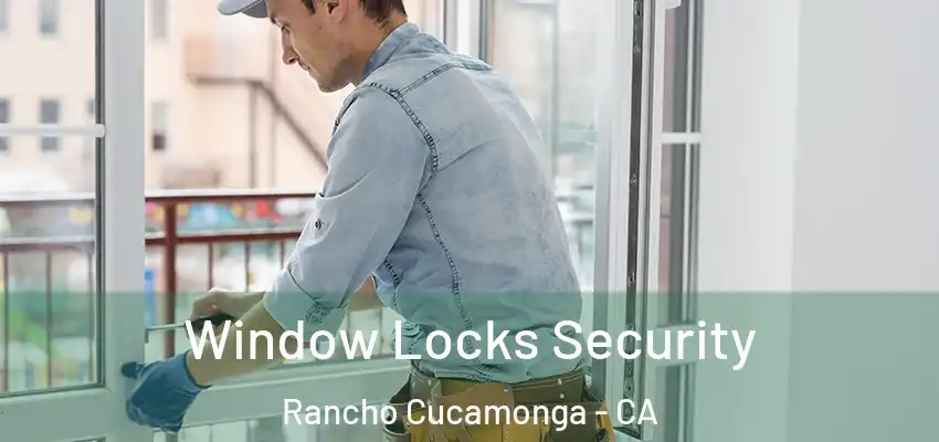 Window Locks Security Rancho Cucamonga - CA